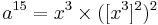 a^{15} = x^3 \times ([x^3]^2)^2  \!