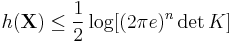 h(\mathbf{X}) \leq \frac{1}{2} \log[(2\pi e)^n \det{K}]