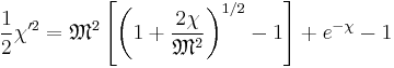 \frac{1}{2}\chi'^2 = \mathfrak{M}^2 \left[ \left( 1 %2B \frac{2\chi}{\mathfrak{M}^2} \right)^{1/2} - 1 \right] %2B e^{-\chi} - 1