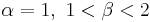 \alpha = 1,\ 1 < \beta < 2