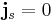 \mathbf{j}_s = 0