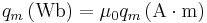 q_m \left ( \mathrm{Wb} \right ) = \mu_0 q_m \left ( \mathrm{A \cdot m} \right )