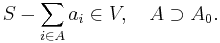 S - \sum_{i \in A} a_i \in V, \quad A \supset A_0.