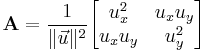 
\mathbf{A} = \frac{1}{\lVert\vec{u}\rVert^2} \begin{bmatrix} u_x^2 & u_x u_y \\ u_x u_y & u_y^2 \end{bmatrix}
