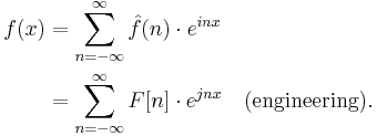 
\begin{align}
f(x) &= \sum_{n=-\infty}^\infty \hat{f}(n)\cdot e^{inx} \\
&= \sum_{n=-\infty}^\infty F[n]\cdot e^{jnx} \quad \text{(engineering)}.
\end{align}
