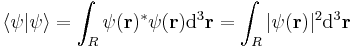  \langle \psi | \psi \rangle = \int_R \psi(\mathbf{r})^{*} \psi(\mathbf{r}) \mathrm{d}^3\mathbf{r} = \int_R |\psi(\mathbf{r}) |^2 \mathrm{d}^3\mathbf{r} \,\!