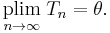 
    \underset{n\to\infty}{\operatorname{plim}}\;T_n = \theta.
  