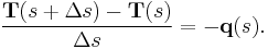 \frac{\mathbf{T}(s%2B\Delta{s})-\mathbf{T}(s)}{\Delta{s}}=-\mathbf{q}(s). 