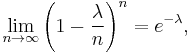 \lim_{n\to\infty}\left(1-{\lambda \over n}\right)^n=e^{-\lambda},