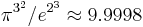  \pi^{3^2}/e^{2^3}\approx 9.9998