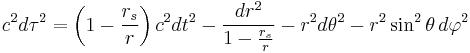 
c^2 {d \tau}^{2} = 
\left( 1 - \frac{r_{s}}{r} \right) c^{2} dt^{2} - \frac{dr^{2}}{1 - \frac{r_{s}}{r}} - r^{2} d\theta^{2} - r^{2} \sin^{2} \theta \, d\varphi^{2}
