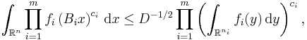 \int_{\mathbb{R}^{n}} \prod_{i = 1}^{m} f_{i} \left( B_{i} x \right)^{c_{i}} \, \mathrm{d} x \leq D^{- 1/2} \prod_{i = 1}^{m} \left( \int_{\mathbb{R}^{n_{i}}} f_{i} (y) \, \mathrm{d} y \right)^{c_{i}},