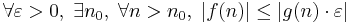 \forall \varepsilon>0, \; \exists n_0, \; \forall n>n_0, \; |f(n)| \le |g(n)\cdot \varepsilon|