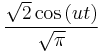 \frac{\sqrt{2}\cos{(ut)}}{\sqrt{\pi}}