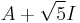 A%2B\sqrt{5}I