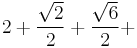 2%2B\frac{\sqrt{2}}{2}%2B\frac{\sqrt{6}}{2}%2B