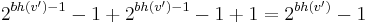 
2^{bh(v')-1}-1 %2B 2^{bh(v')-1}-1 %2B 1 = 2^{bh(v')}-1
