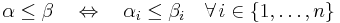 \alpha \le \beta \quad \Leftrightarrow \quad \alpha_i \le \beta_i \quad \forall\,i\in\{1,\ldots,n\}