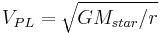 V_{PL}=\sqrt{GM_{star}/r}\,