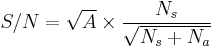 S/N = \sqrt{A}\times\frac{N_{s}}{\sqrt{N_{s}%2BN_{a}}}