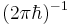  (2\pi\hbar)^{-1} 