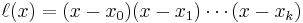 \ell(x) = (x - x_0)(x - x_1) \cdots (x - x_k)