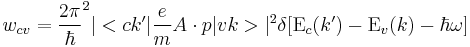 w_{cv} = {2 \pi \over \hbar}^2 |<ck'| {e \over m} A \cdot p |vk>|^2\delta[\Epsilon _c (k') - \Epsilon _v (k) - \hbar \omega]