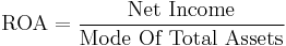 \mathrm{ROA} = \frac{\mbox{Net Income}}{\mbox{Mode Of Total Assets}}