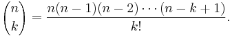 {n \choose k}={n(n-1)(n-2)\cdots(n-k%2B1) \over k! }.