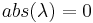 abs(\lambda) = 0 \,