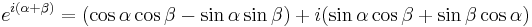 e^{i(\alpha %2B \beta)} = (\cos \alpha \cos \beta - \sin \alpha \sin \beta)%2Bi(\sin \alpha \cos \beta %2B \sin \beta \cos \alpha)