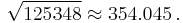 \sqrt{125348} \approx 354.045 \,.