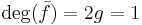 \deg(\bar{f})=2g=1