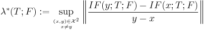 \lambda^*(T;F)�:= \sup_{(x,y)\in\mathcal{X}^2\atop x\neq y}\left\|\frac{IF(y�; T; F) - IF(x; T�; F)}{y-x}\right\|