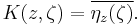 K(z,\zeta) = \overline{\eta_z(\zeta)}.