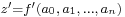 \scriptstyle z' = f'(a_0,\,a_1,\,\dots,\,a_n)