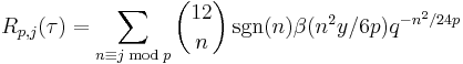 R_{p,j}(\tau) = \sum_{n\equiv j\bmod p}{12\choose n}\sgn(n)\beta(n^2y/6p)q^{-n^2/24p}