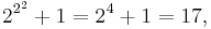 2^{2^{2}} %2B 1 = 2^{4} %2B1 = 17,