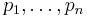  p_{1},\ldots, p_{n} 