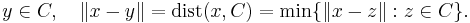  y \in C, \ \ \ \|x - y\| = \mathrm{dist}(x, C) = \min \{ \|x - z\|�: z \in C \}.