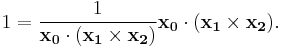 1 = \frac{1}{\mathbf{x_0}\cdot(\mathbf{x_1}\times\mathbf{x_2})} \mathbf{x_0}\cdot(\mathbf{x_1}\times\mathbf{x_2}).