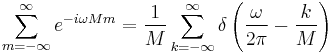 \sum_{m = -\infty}^{\infty} e^{-i \omega M m} = \frac{1}{M}\sum_{k = -\infty}^{\infty} \delta \left( \frac{\omega}{2\pi} - \frac{k}{M} \right) \,