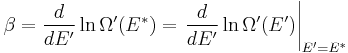 \beta = \frac{d}{dE'} \ln \Omega'(E^\ast) = \left . \frac{d}{dE'} \ln \Omega'(E') \right |_{E'=E^\ast} 