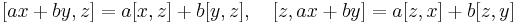  [a x %2B b y, z] = a [x, z] %2B b [y, z], \quad  [z, a x %2B b y] = a[z, x] %2B b [z, y] 