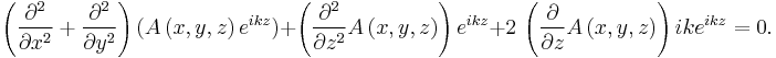 \left( {\frac {\partial ^{2}}{\partial {x}^{2}}} %2B {\frac {\partial ^{2}}{\partial {y}^{2}}} \right)(A\left( x,y,z \right) e^{ikz}) %2B \left( {\frac {\partial ^{2}}{\partial {z}^{2}}}A \left( x,y,z \right)  \right) {e^{ikz}}%2B2\, \left( {\frac {\partial }{\partial z}}A \left( x,y,z \right)  \right) ik{e^{ikz}}=0.