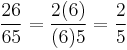 \frac{26}{65} = \frac{2(6)}{(6)5} = \frac{2}{5}