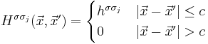 H^{\sigma\sigma_j}(\vec{x},\vec{x}') = 
\begin{cases} 
  h^{\sigma\sigma_j}    & \left | \vec{x}-\vec{x}' \right | \le c \\
  0    & \left | \vec{x}-\vec{x}' \right | > c \\
\end{cases} 