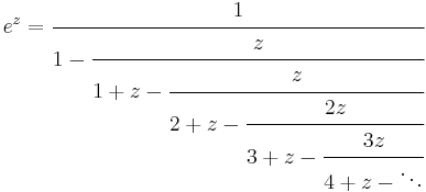 
e^z = \cfrac{1}{1 - \cfrac{z}{1 %2B z - \cfrac{z}{2 %2B z - \cfrac{2z}{3 %2B z - \cfrac{3z}{4 %2B z - \ddots}}}}}\,
