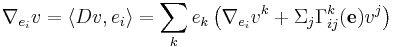  \nabla_{e_i} v = \langle Dv, e_i\rangle = \sum_k e_k \left(\nabla_{e_i} v^k %2B \Sigma_j\Gamma^k_{ij}(\mathbf e)v^j\right)