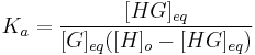 K_a = \frac{[HG]_{eq}}{[G]_{eq}([H]_o - [HG]_{eq})}